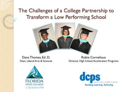 The Challenges of a College Partnership to Transform a Low Performing School Dana Thomas, Ed. D.  Dean, Liberal Arts & Sciences