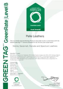 Pelle Leathers This is to Certify that the following Product/s have been found in conformance with the Global GreenTagCertTM Scheme Standard for the Tier and Level noted herein: Vienna, Savannah, Danube and Spectrum Leat