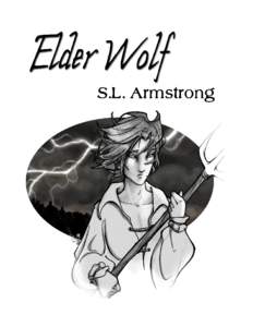 Elder Wolf S.L. Armstrong Elder Wolf S.L. Armstrong This e-book is a work of fiction. While reference might be made to actual historical events or existing
