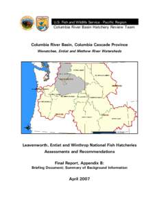 U.S. Fish and Wildlife Service - Pacific Region  Columbia River Basin Hatchery Review Team Columbia River Basin, Columbia Cascade Province Wenatchee, Entiat and Methow River Watersheds