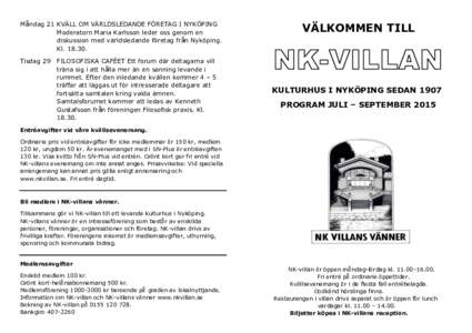 Måndag 21 KVÄLL OM VÄRLDSLEDANDE FÖRETAG I NYKÖPING Moderatorn Maria Karlsson leder oss genom en diskussion med världsledande företag från Nyköping. KlTisdag 29