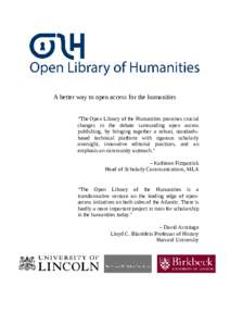A better way to open access for the humanities “The Open Library of the Humanities promises crucial changes in the debate surrounding open access publishing, by bringing together a robust, standardsbased technical plat