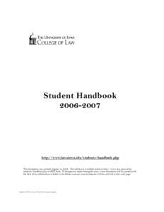 Student Handbook[removed]http://www.law.uiowa.edu/students/handbook.php This document was printed August 14, 2006. This edition is available online at http://www.law.uiowa.edu/ students/handbook.php in PDF f orm. If ch