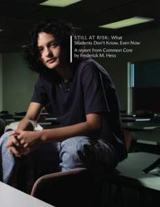 STILL AT RISK: What Students Don’t Know, Even Now A report from Common Core by Frederick M. Hess  LETTER FROM