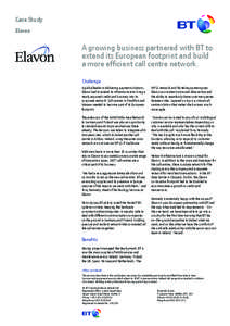 Case Study Elavon A growing business partnered with BT to extend its European footprint and build a more efficient call centre network.