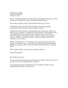 Commission on Aging Minutes of the Meeting October 15, 2012 Present: Chair Christine Robertson; Kathy Brennan; Lizabeth Doty; Marion Freer; Alice Kenny Lucas; Mary Morrisroe; Mary Ann O’Brian; Shelia Silverman The meet