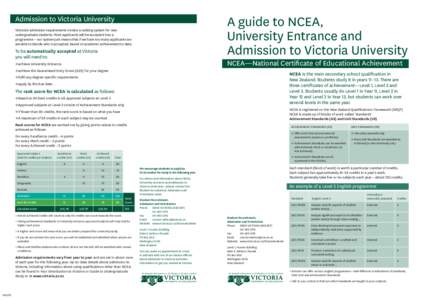 A guide to NCEA, University Entrance and Admission to Victoria University Admission to Victoria University Victoria’s admission requirements involve a ranking system for new