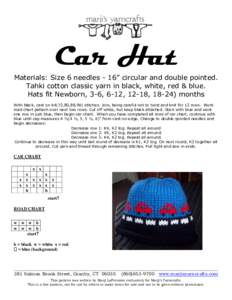 Car Hat Materials: Size 6 needles - 16” circular and double pointed. Tahki cotton classic yarn in black, white, red & blue. Hats fit Newborn, 3-6, 6-12, 12-18, months With black, cast on 64(72,80,88,96) stitches