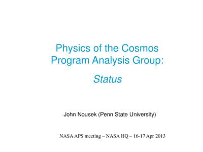 Physics of the Cosmos Program Analysis Group: Status John Nousek (Penn State University)