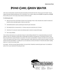 GREENHOUSE-POND  POND CARE: GREEN WATER Green water normally appears in all ponds during early spring before the other plants have had a chance to grow and compete. This also happens with freshly cleaned and filled ponds