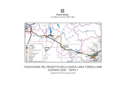 FASIZZAZIONE DEL PROGETTO DELLA NUOVA LINEA TORINO-LIONE SCENARIO 2030 – TAPPA 1 Aggiornamento Giugno 2016 Sommario 1. La Nuova Linea Torino-Lione (NLTL) ...............................................................