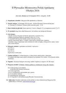 II Pływackie Mistrzostwa Polski Aptekarzy Olsztyn 2016 Zawody odbędą się 26 listopada 2016 r. od godz. 14:00 1. Organizator zawodów: Okręgowa Izba Aptekarska w Olsztynie 2. Termin i miejsce: 26 listopada 2016 od go