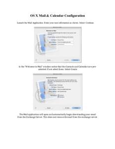 OS X Mail & Calendar Configuration Launch the Mail Application. Enter your user information as shown. Select Continue.   	
   In	
  the	
  “Welcome	
  to	
  Mail”	
  window	
  notice	
  that	
  the	
  Cont