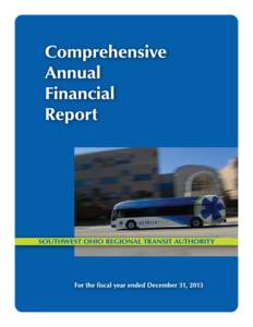 Southwest Ohio Regional Transit Authority Hamilton County, Ohio COMPREHENSIVE ANNUAL FINANCIAL REPORT For the Fiscal Year Ended December 31, 2013