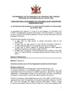 GOVERNMENT OF THE REPUBLIC OF TRINIDAD AND TOBAGO FREEDOM OF INFORMATION ACT (FOIAUPDATED PUBLIC STATEMENT OF THE REGULATED INDUSTRIES COMMISSION 2009 In compliance with sections 7, 8, and 9 of the Freedom of Info