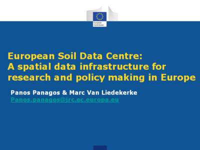 European Soil Data Centre: A spatial data infrastructure for research and policy making in Europe Panos Panagos & Marc Van Liedekerke [removed]
