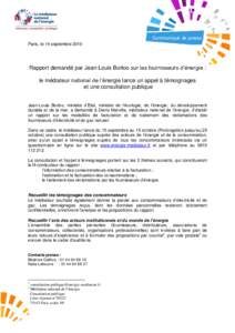 Communiqué de presse Paris, le 14 septembre 2010 Rapport demandé par Jean-Louis Borloo sur les fournisseurs d’énergie : le médiateur national de l’énergie lance un appel à témoignages et une consultation publi