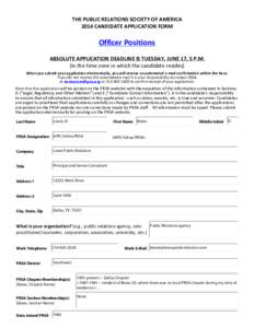 THE PUBLIC RELATIONS SOCIETY OF AMERICA 2014 CANDIDATE APPLICATION FORM Officer Positions ABSOLUTE APPLICATION DEADLINE IS TUESDAY, JUNE 17, 5 P.M. (in the time zone in which the candidate resides)