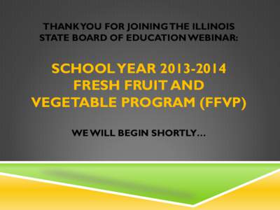 School Year 2013-2014Fresh Fruit And Vegetable Program (FFVP) Training Webinar Presentation[removed]