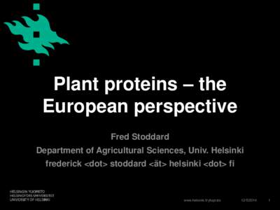 Plant proteins – the European perspective Fred Stoddard Department of Agricultural Sciences, Univ. Helsinki frederick <dot> stoddard <ät> helsinki <dot> fi