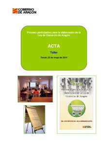 Proceso participativo para la elaboración de la Ley de Comercio de Aragón ACTA Taller Teruel, 23 de mayo de 2014