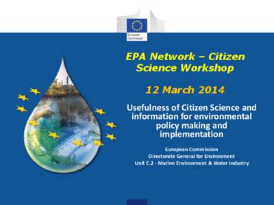 EPA Network – Citizen Science Workshop 12 March 2014 Usefulness of Citizen Science and information for environmental policy making and