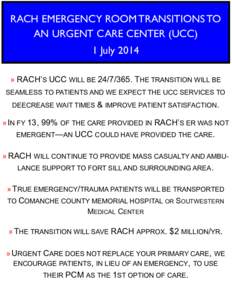 RACH EMERGENCY ROOM TRANSITIONS TO AN URGENT CARE CENTER (UCC) 1 July 2014 » RACH’S UCC WILL BE[removed]THE TRANSITION WILL BE SEAMLESS TO PATIENTS AND WE EXPECT THE UCC SERVICES TO DEECREASE WAIT TIMES & IMPROVE PA