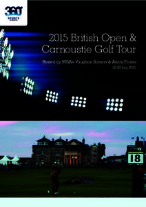 2015 British Open & Carnoustie Golf Tour Hosted by MGA’s Vaughan Somers & Adam Fraser[removed]July 2015  Introduction