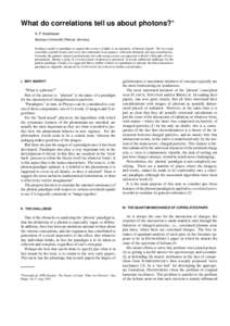 What do correlations tell us about photons? A. F. Kracklauer Bauhaus Universität; Weimar, Germany Finding a model or paradigm to capture the essence of light, is an enterprise of historic legend. The two main contenders