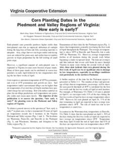 publication[removed]Corn Planting Dates in the Piedmont and Valley Regions 1of Virginia: How early is early? Mark Alley, Wysor Professor of Agriculture, Crop and Soil Environmental Sciences, Virginia Tech