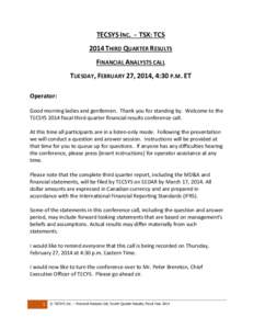 TECSYS INC. - TSX: TCS 2014 THIRD QUARTER RESULTS FINANCIAL ANALYSTS CALL TUESDAY, FEBRUARY 27, 2014, 4:30 P.M. ET Operator: Good morning ladies and gentlemen. Thank you for standing by. Welcome to the