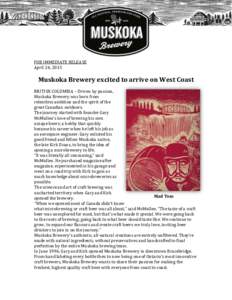 FOR IMMEDIATE RELEASE April 24, 2015 Muskoka Brewery excited to arrive on West Coast BRITISH COLUMBIA – Driven by passion, Muskoka Brewery was born from