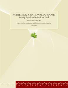 ACHIEVING A NATIONAL PURPOSE: Putting Equalization Back on Track EXECUTIVE SUMMARY Expert Panel on Equalization and Territorial Formula Financing May 2006