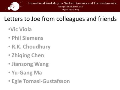 Letters to Joe from colleagues and friends •Vic Viola • Phil Siemens • R.K. Choudhury • Zhiqing Chen • Jiansong Wang