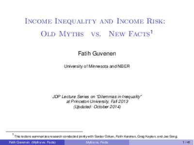 Income Inequality and Income Risk: Old Myths vs. New Facts1 Fatih Guvenen University of Minnesota and NBER  JDP Lecture Series on “Dilemmas in Inequality”