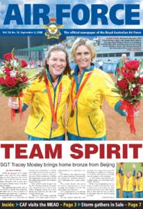 AIR FORCE Vol. 50, No. 16, September 4, 2008 The official newspaper of the Royal Australian Air Force AUSSIE PRIDE: Air Force’s Olympian, SGT Tracey Mosley (right), with Aussie Spirit pitcher