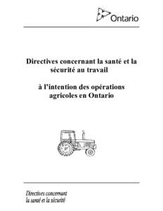 Directives concernant la santé et la sécurité au travail à l’intention des opérations agricoles en Ontario  Une version électronique de ce document existe au site Web du ministère du