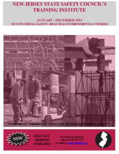 NEW JERSEY STATE SAFETY COUNCIL’S TRAINING INSTITUTE JANUARY - DECEMBER 2014 OCCUPATIONAL SAFETY, HEALTH & ENVIRONMENTAL COURSES  “THE MOST IMPORTANT THING WE DO IS KEEP PEOPLE ALIVE”