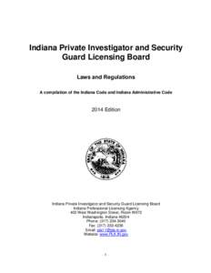 Indiana Private Investigator and Security Guard Licensing Board Laws and Regulations A compilation of the Indiana Code and Indiana Administrative Code[removed]Edition