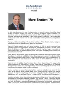 Trustee  Marc Brutten ’79 In 1999, Marc Brutten and his wife, Patricia, provided the lead gift to launch the UC San Diego Student Foundation. The first of its kind in the University of California system, its mission is
