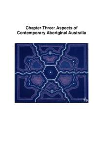 Chapter Three: Aspects of Contemporary Aboriginal Australia Chapter Three: Aspects of Contemporary Aboriginal Australia _______________________________________________________________
