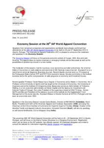 PRESS RELEASE FOR IMMEDIATE RELEASE Zeist, 12 June 2012 Economy Session at the 28th IAF World Apparel Convention Speakers from renowned companies and organisations worldwide have already confirmed their