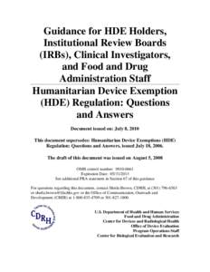 Guidance for HDE Holders, Institutional Review Boards (IRBs), Clinical Investigators, and Food and Drug Administration Staff Humanitarian Device Exemption (HDE) Regulation: Questions and Answers