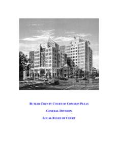BUTLER COUNTY COURT OF COMMON PLEAS GENERAL DIVISION LOCAL RULES OF COURT IN THE MATTER OF: