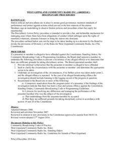 WEST GIPPSLAND COMMUNITY RADIO INC. (A0028524C) DISCIPLINARY PROCEDURES RATIONALE: Station policies and procedures are in place to ensure good governance, maintain standards of performance and protect against actions whi