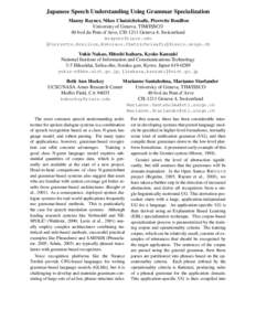 Japanese Speech Understanding Using Grammar Specialization Manny Rayner, Nikos Chatzichrisafis, Pierrette Bouillon University of Geneva, TIM/ISSCO 40 bvd du Pont-d’Arve, CH-1211 Geneva 4, Switzerland [removed] 