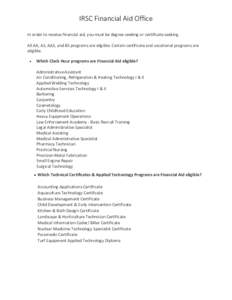 IRSC Financial Aid Office In order to receive financial aid, you must be degree seeking or certificate seeking. All AA, AS, AAS, and BS programs are eligible. Certain certificate and vocational programs are eligible. Whi