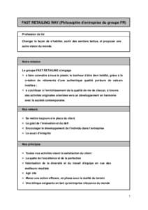 FAST RETAILING WAY (Philosophie d’entreprise du groupe FR)  Profession de foi Changer la façon de s’habiller, sortir des sentiers battus, et proposer une autre vision du monde.