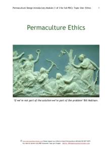 Permaculture Design Introductory Module (1 of 3 for full PDC): Topic One: Ethics  1 Permaculture Ethics
