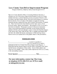 Levy County Teen Driver Improvement Program Program funded by a Highway Safety Grant through F.D.O.T. The Levy County Sheriff’s Office, Community Relations Division, is offering a no cost, Teen Driver Improvement Progr